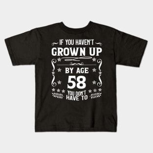 58th Birthday If You Haven't Grown Up By Age 58 Funny Saying Kids T-Shirt